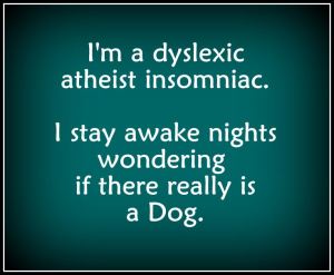 Dyslexic atheist insomniac